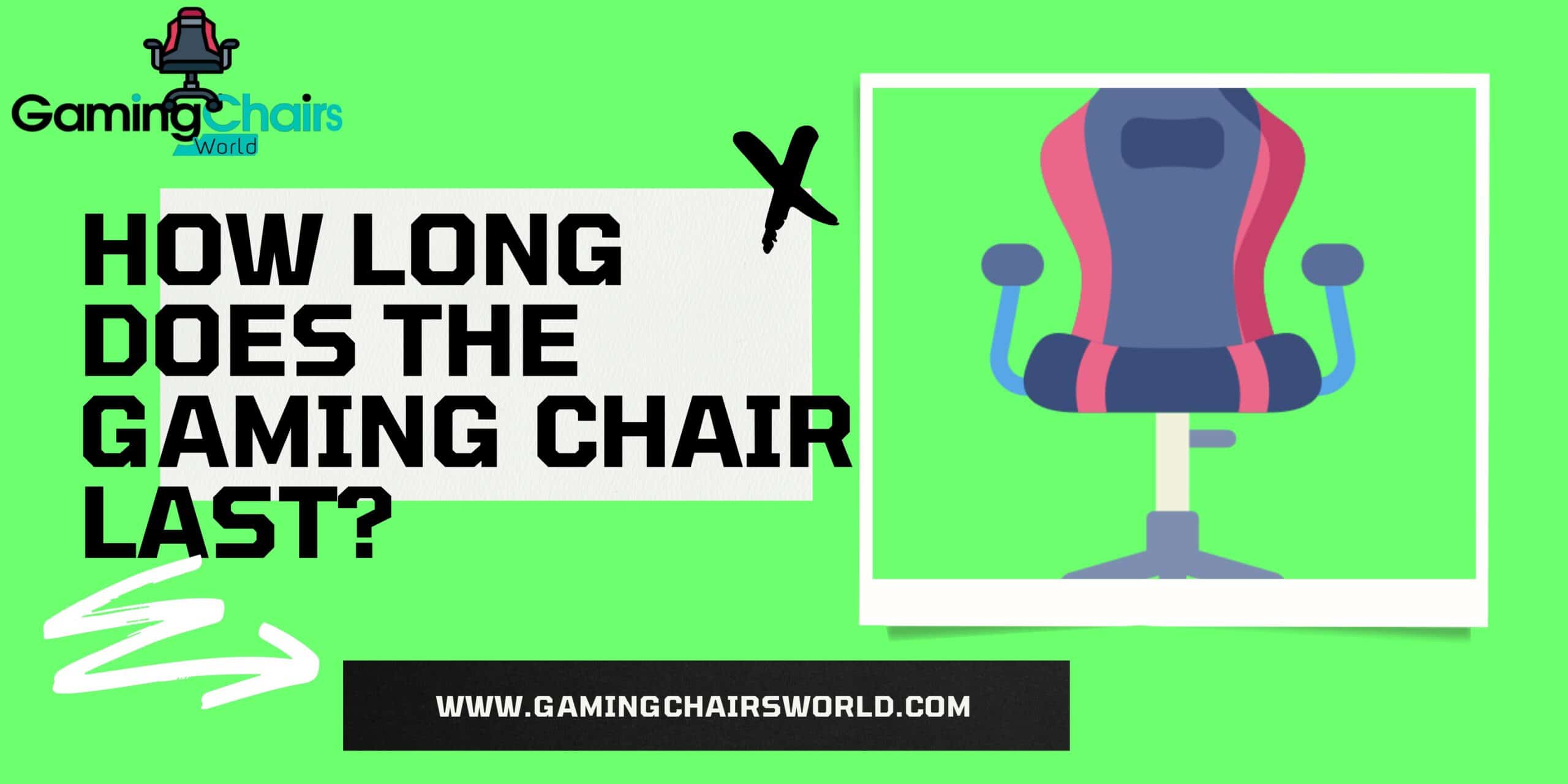 How long does the gaming chair last?